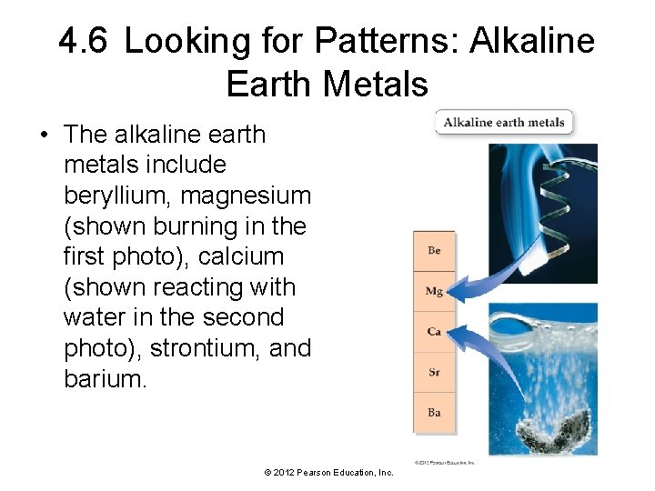 4. 6 Looking for Patterns: Alkaline Earth Metals • The alkaline earth metals include