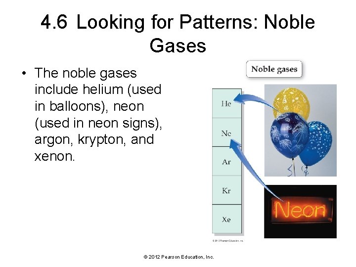 4. 6 Looking for Patterns: Noble Gases • The noble gases include helium (used