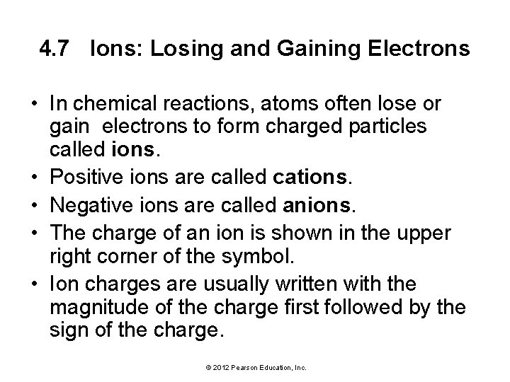 4. 7 Ions: Losing and Gaining Electrons • In chemical reactions, atoms often lose