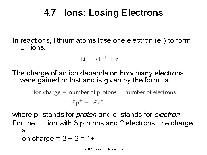 4. 7 Ions: Losing Electrons In reactions, lithium atoms lose one electron (e−) to