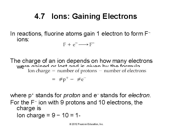 4. 7 Ions: Gaining Electrons In reactions, fluorine atoms gain 1 electron to form