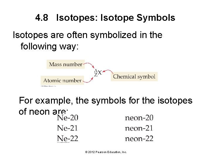 4. 8 Isotopes: Isotope Symbols Isotopes are often symbolized in the following way: For