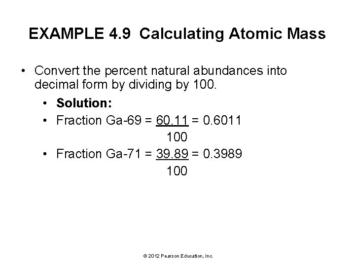 EXAMPLE 4. 9 Calculating Atomic Mass • Convert the percent natural abundances into decimal