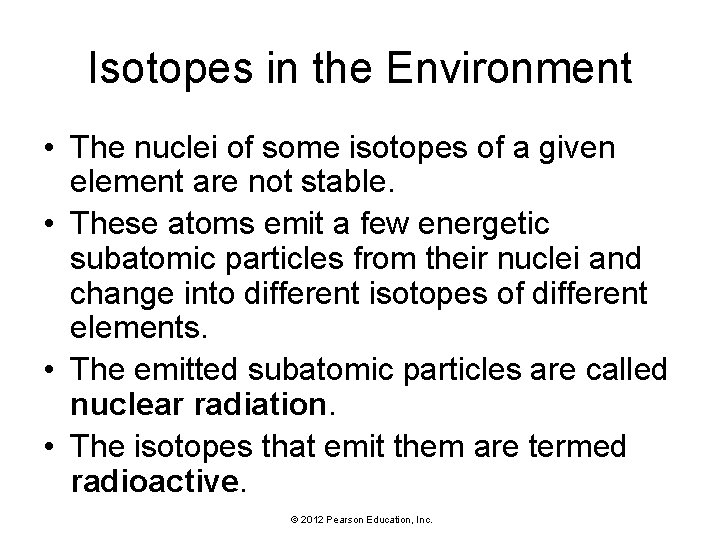 Isotopes in the Environment • The nuclei of some isotopes of a given element