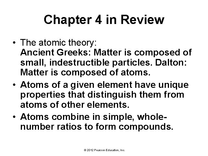 Chapter 4 in Review • The atomic theory: Ancient Greeks: Matter is composed of
