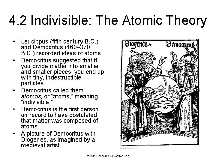 4. 2 Indivisible: The Atomic Theory • Leucippus (fifth century B. C. ) and