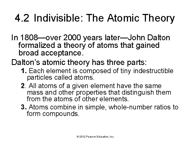 4. 2 Indivisible: The Atomic Theory In 1808—over 2000 years later—John Dalton formalized a