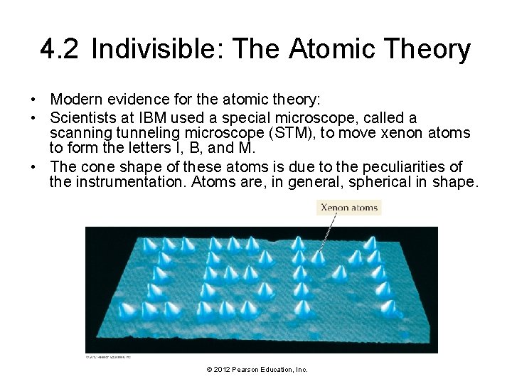 4. 2 Indivisible: The Atomic Theory • Modern evidence for the atomic theory: •