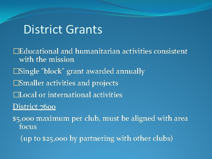 District Grants �Educational and humanitarian activities consistent with the mission �Single “block” grant awarded