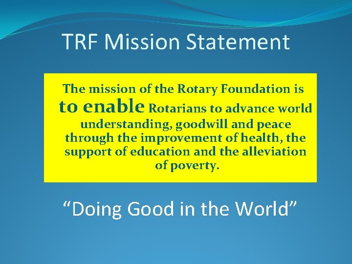 TRF Mission Statement The mission of the Rotary Foundation is to enable Rotarians to