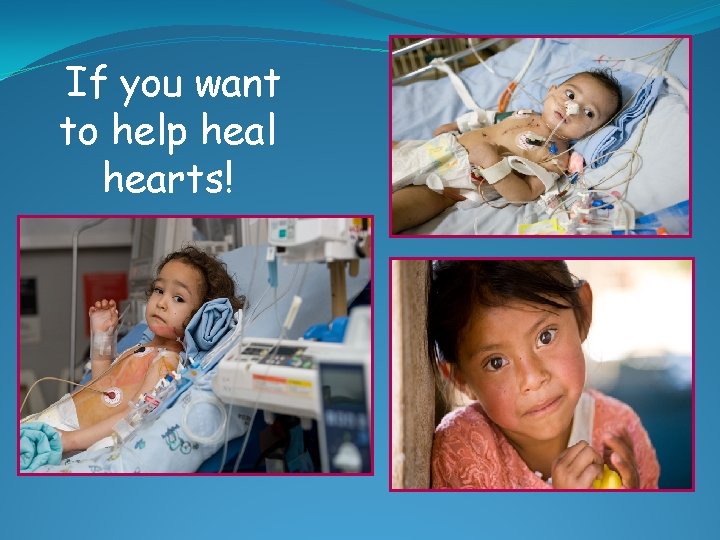 If you want to help heal hearts! 