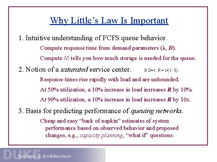 Why Little’s Law Is Important 1. Intuitive understanding of FCFS queue behavior. Compute response