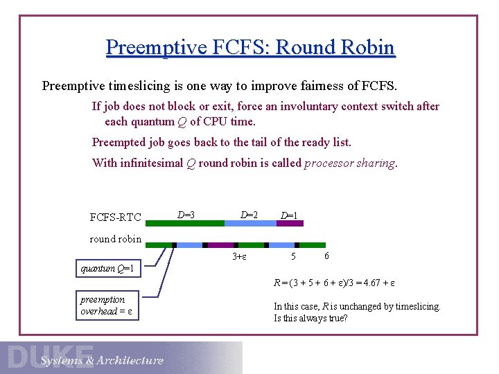 Preemptive FCFS: Round Robin Preemptive timeslicing is one way to improve fairness of FCFS.