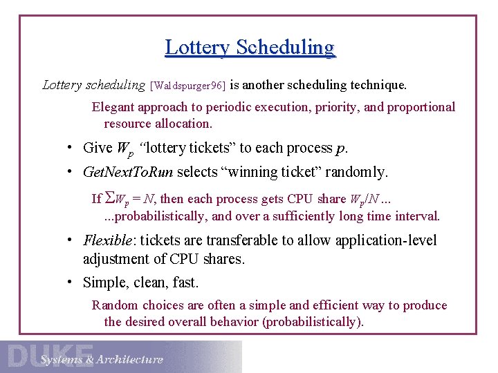 Lottery Scheduling Lottery scheduling [Waldspurger 96] is another scheduling technique. Elegant approach to periodic