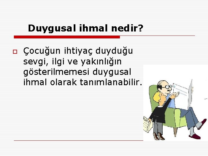 Duygusal ihmal nedir? Çocuğun ihtiyaç duyduğu sevgi, ilgi ve yakınlığın gösterilmemesi duygusal ihmal olarak