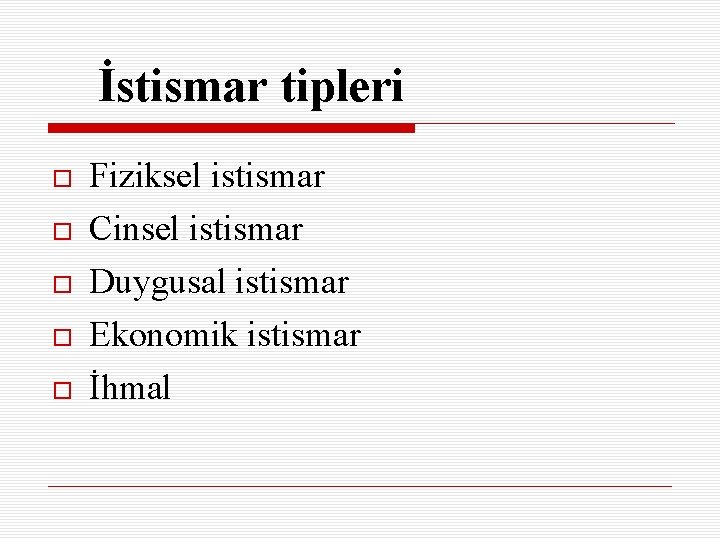 İstismar tipleri Fiziksel istismar Cinsel istismar Duygusal istismar Ekonomik istismar İhmal 