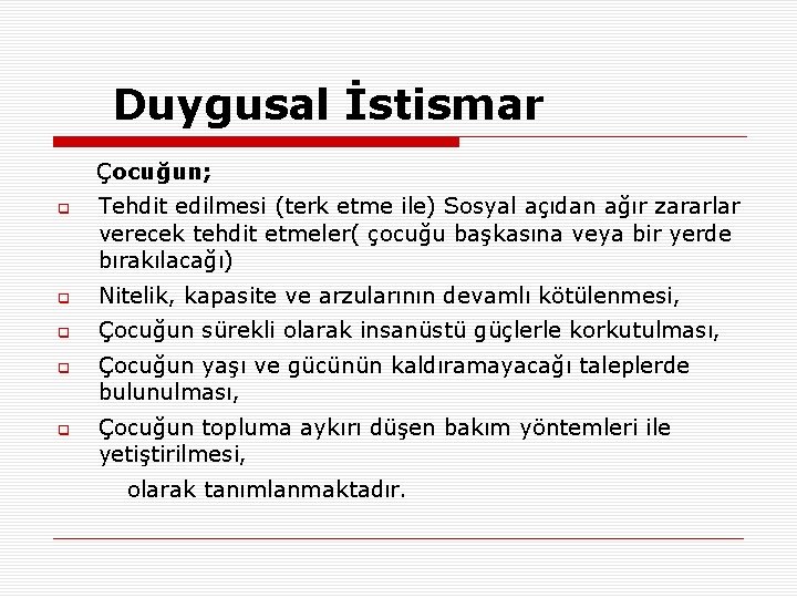 Duygusal İstismar Çocuğun; q Tehdit edilmesi (terk etme ile) Sosyal açıdan ağır zararlar verecek