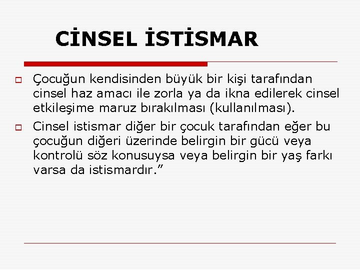 CİNSEL İSTİSMAR Çocuğun kendisinden büyük bir kişi tarafından cinsel haz amacı ile zorla ya