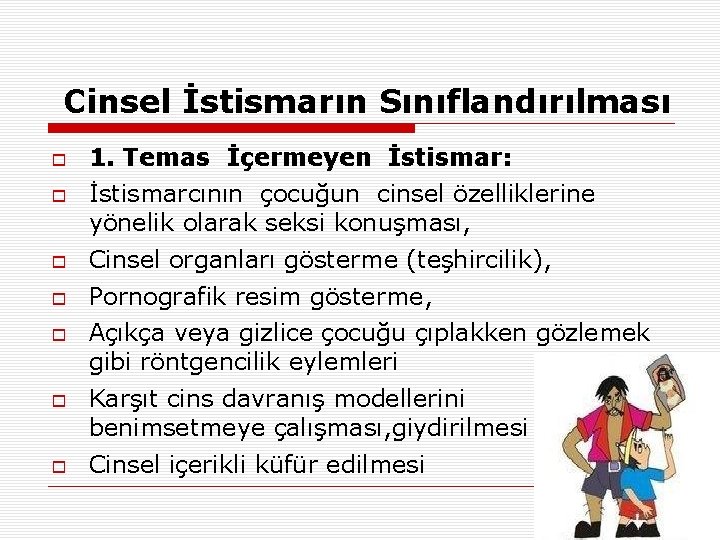 Cinsel İstismarın Sınıflandırılması 1. Temas İçermeyen İstismar: İstismarcının çocuğun cinsel özelliklerine yönelik olarak seksi