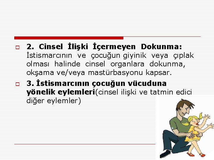  2. Cinsel İlişki İçermeyen Dokunma: İstismarcının ve çocuğun giyinik veya çıplak olması halinde