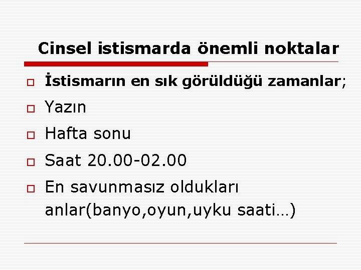 Cinsel istismarda önemli noktalar İstismarın en sık görüldüğü zamanlar; Yazın Hafta sonu Saat 20.