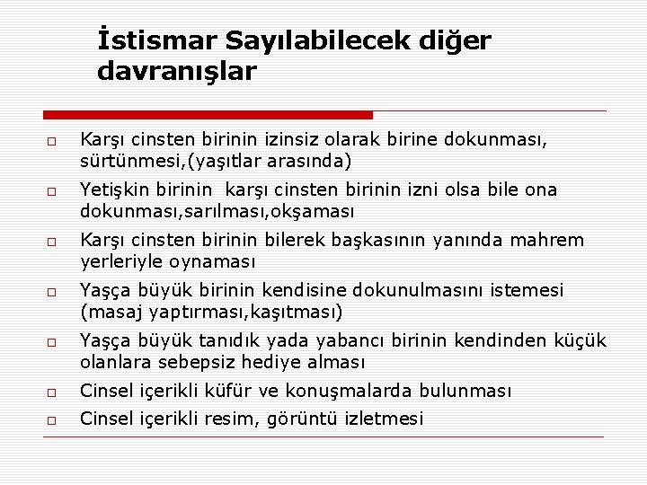 İstismar Sayılabilecek diğer davranışlar Karşı cinsten birinin izinsiz olarak birine dokunması, sürtünmesi, (yaşıtlar arasında)