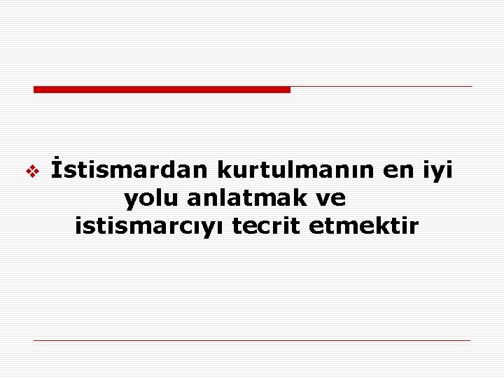 v İstismardan kurtulmanın en iyi yolu anlatmak ve istismarcıyı tecrit etmektir 