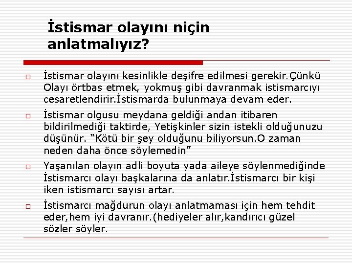 İstismar olayını niçin anlatmalıyız? İstismar olayını kesinlikle deşifre edilmesi gerekir. Çünkü Olayı örtbas etmek,