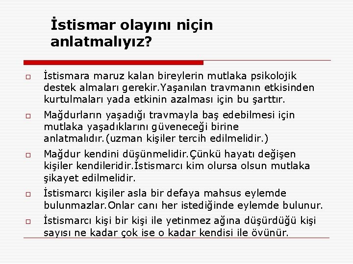 İstismar olayını niçin anlatmalıyız? İstismara maruz kalan bireylerin mutlaka psikolojik destek almaları gerekir. Yaşanılan