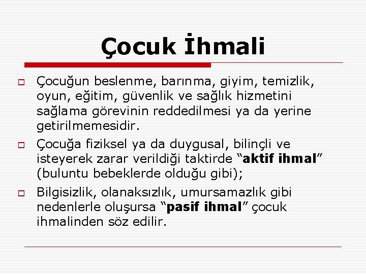 Çocuk İhmali Çocuğun beslenme, barınma, giyim, temizlik, oyun, eğitim, güvenlik ve sağlık hizmetini sağlama