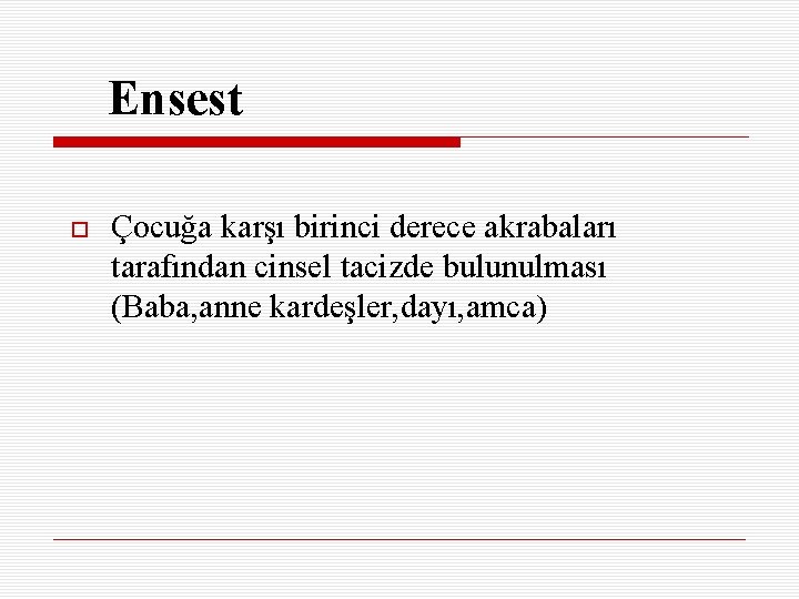 Ensest Çocuğa karşı birinci derece akrabaları tarafından cinsel tacizde bulunulması (Baba, anne kardeşler, dayı,