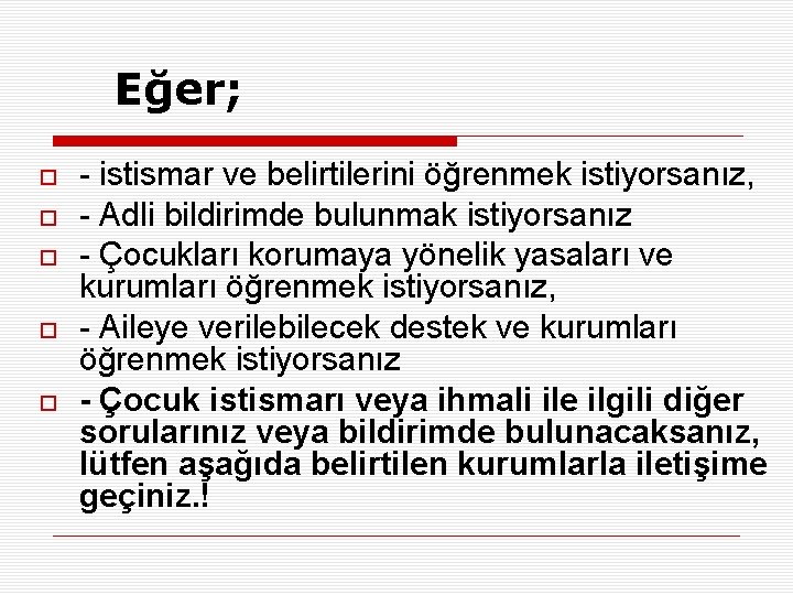 Eğer; - istismar ve belirtilerini öğrenmek istiyorsanız, - Adli bildirimde bulunmak istiyorsanız - Çocukları