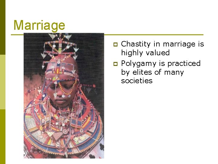 Marriage p p Chastity in marriage is highly valued Polygamy is practiced by elites