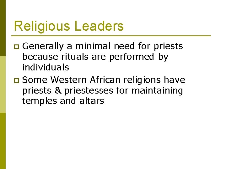 Religious Leaders Generally a minimal need for priests because rituals are performed by individuals