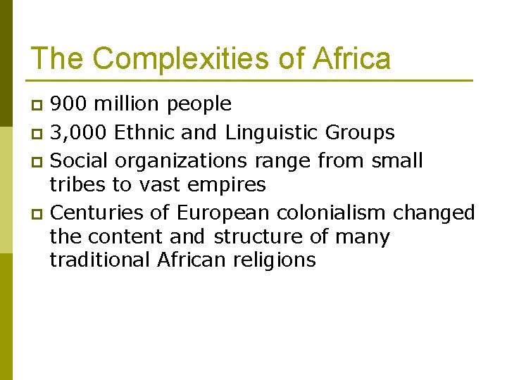 The Complexities of Africa 900 million people p 3, 000 Ethnic and Linguistic Groups