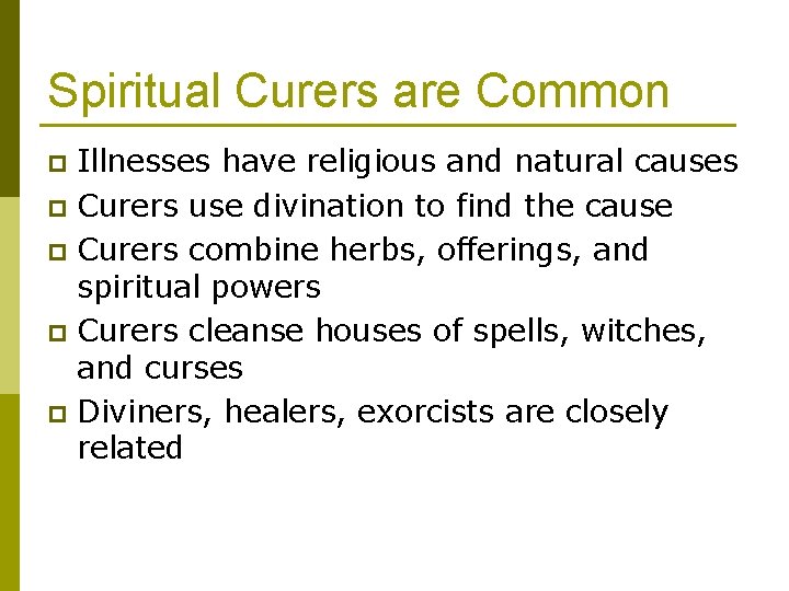 Spiritual Curers are Common Illnesses have religious and natural causes p Curers use divination