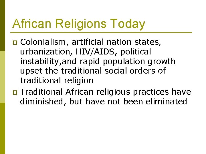 African Religions Today Colonialism, artificial nation states, urbanization, HIV/AIDS, political instability, and rapid population