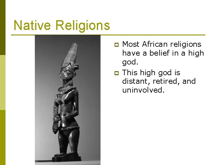 Native Religions p p Most African religions have a belief in a high god.