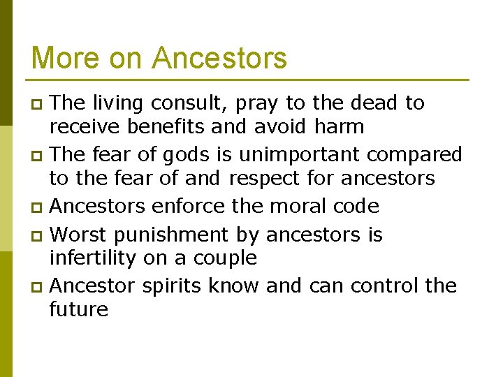 More on Ancestors The living consult, pray to the dead to receive benefits and