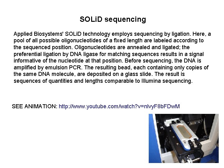 SOLi. D sequencing Applied Biosystems' SOLi. D technology employs sequencing by ligation. Here, a