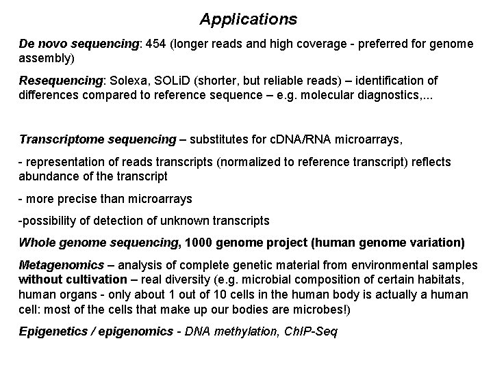 Applications De novo sequencing: 454 (longer reads and high coverage - preferred for genome