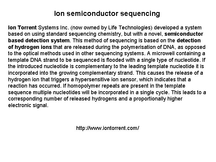 Ion semiconductor sequencing Ion Torrent Systems Inc. (now owned by Life Technologies) developed a