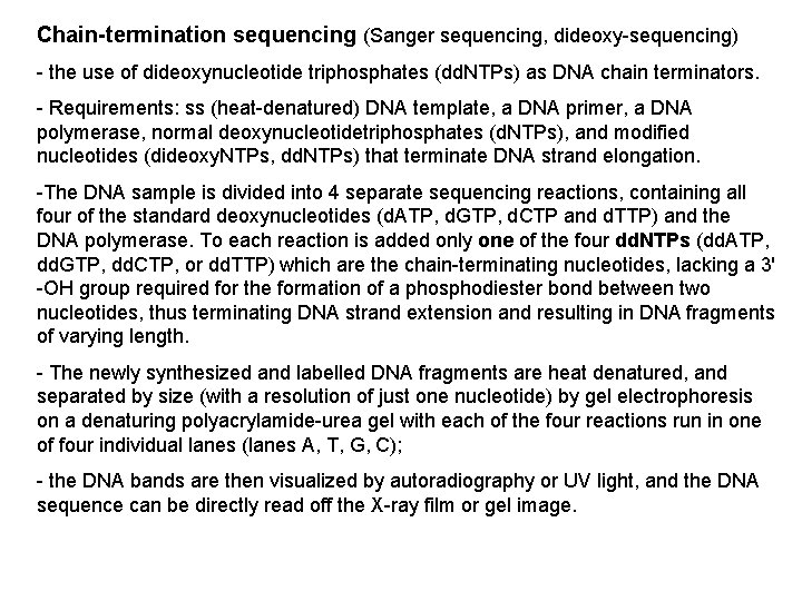 Chain-termination sequencing (Sanger sequencing, dideoxy-sequencing) - the use of dideoxynucleotide triphosphates (dd. NTPs) as