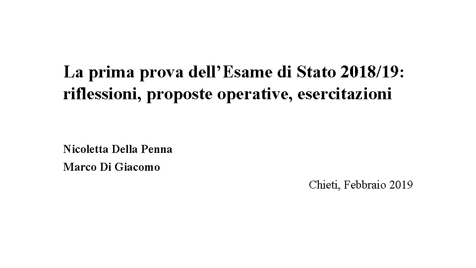 La prima prova dell’Esame di Stato 2018/19: riflessioni, proposte operative, esercitazioni Nicoletta Della Penna