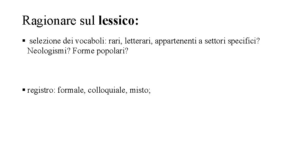 Ragionare sul lessico: § selezione dei vocaboli: rari, letterari, appartenenti a settori specifici? Neologismi?