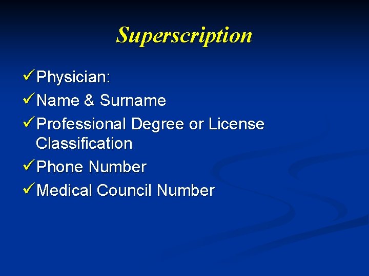 Superscription üPhysician: üName & Surname üProfessional Degree or License Classification üPhone Number üMedical Council