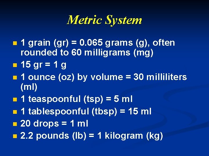 Metric System n n n n 1 grain (gr) = 0. 065 grams (g),