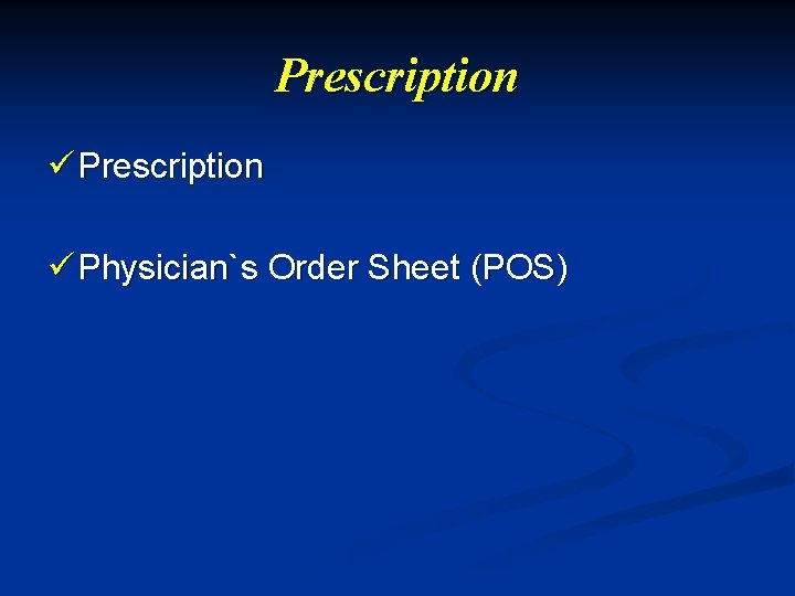 Prescription ü Physician`s Order Sheet (POS) 