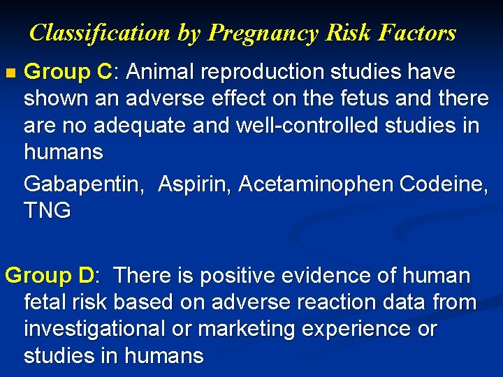 Classification by Pregnancy Risk Factors n Group C: Animal reproduction studies have shown an