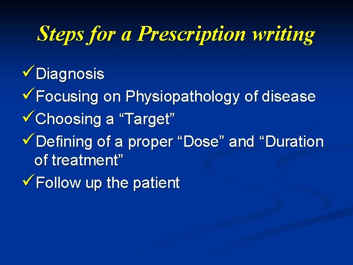 Steps for a Prescription writing üDiagnosis üFocusing on Physiopathology of disease üChoosing a “Target”